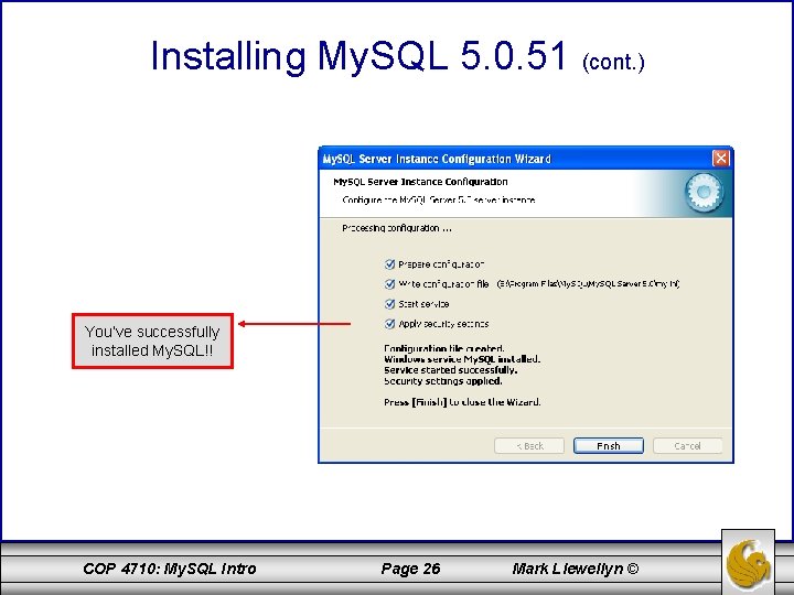 Installing My. SQL 5. 0. 51 (cont. ) You’ve successfully installed My. SQL!! COP