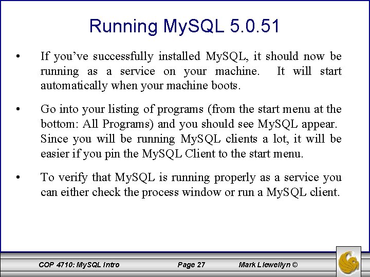 Running My. SQL 5. 0. 51 • If you’ve successfully installed My. SQL, it