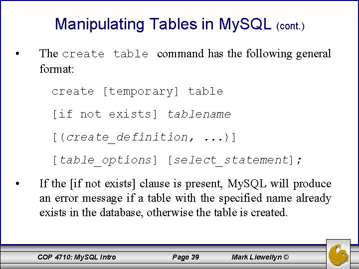 Manipulating Tables in My. SQL (cont. ) • The create table command has the