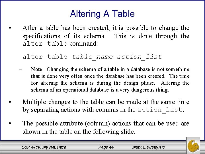 Altering A Table • After a table has been created, it is possible to