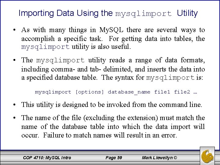 Importing Data Using the mysqlimport Utility • As with many things in My. SQL