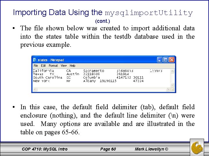 Importing Data Using the mysqlimport. Utility (cont. ) • The file shown below was