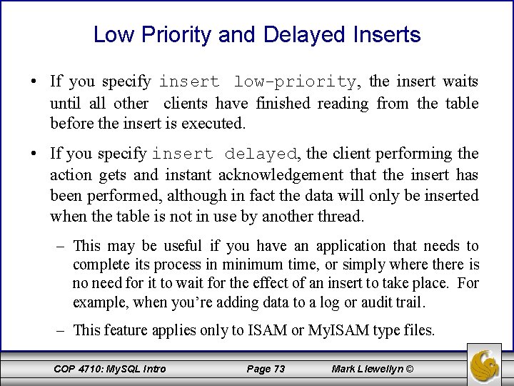 Low Priority and Delayed Inserts • If you specify insert low-priority, the insert waits