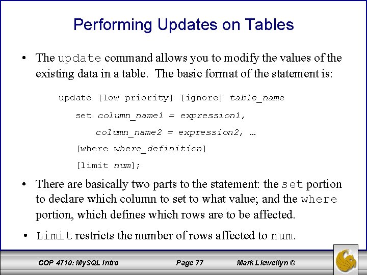 Performing Updates on Tables • The update command allows you to modify the values