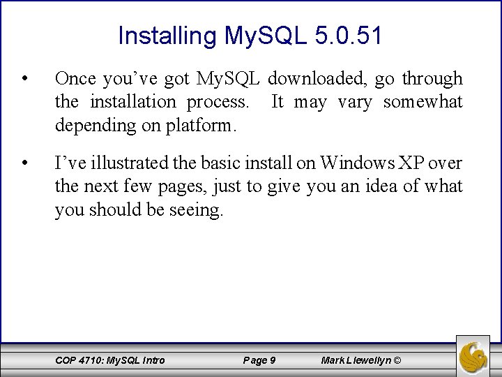 Installing My. SQL 5. 0. 51 • Once you’ve got My. SQL downloaded, go