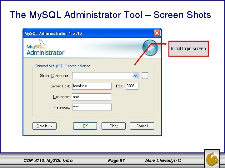 The My. SQL Administrator Tool – Screen Shots Initial login screen COP 4710: My.