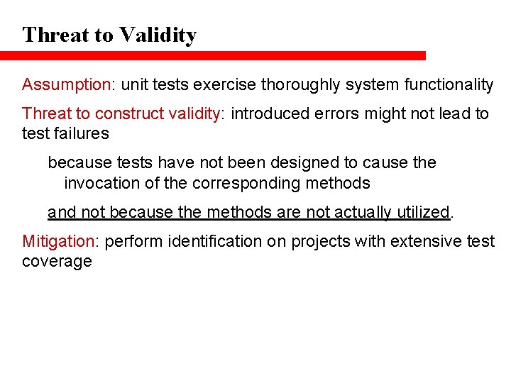 Threat to Validity Assumption: unit tests exercise thoroughly system functionality Threat to construct validity: