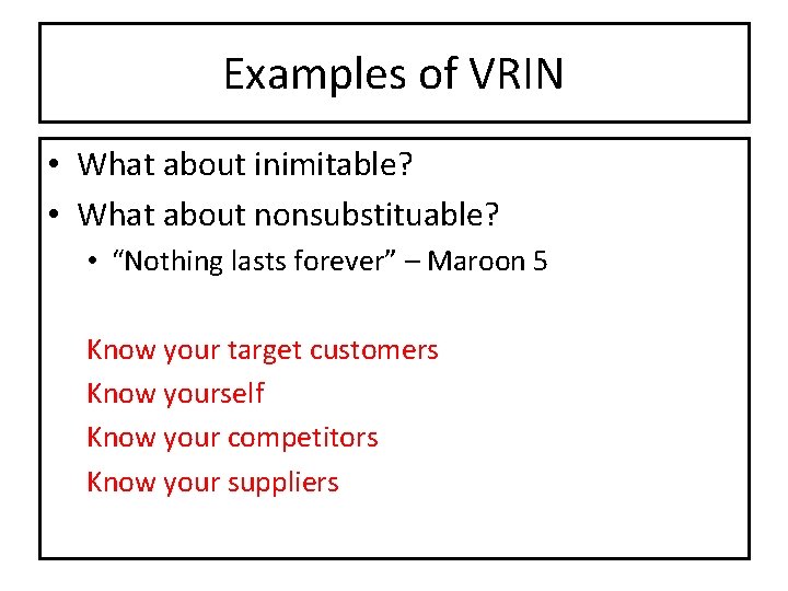 Examples of VRIN • What about inimitable? • What about nonsubstituable? • “Nothing lasts