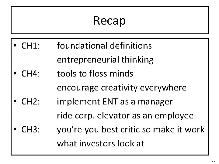 Recap • • CH 1: CH 4: CH 2: CH 3: foundational definitions entrepreneurial