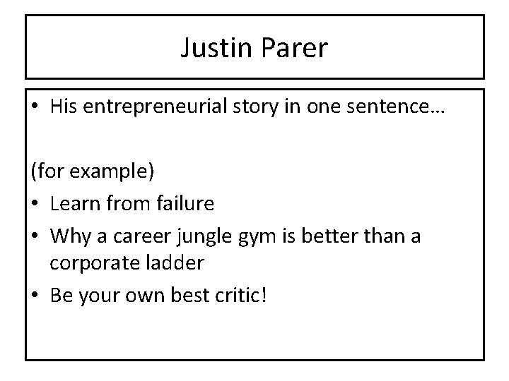Justin Parer • His entrepreneurial story in one sentence… (for example) • Learn from
