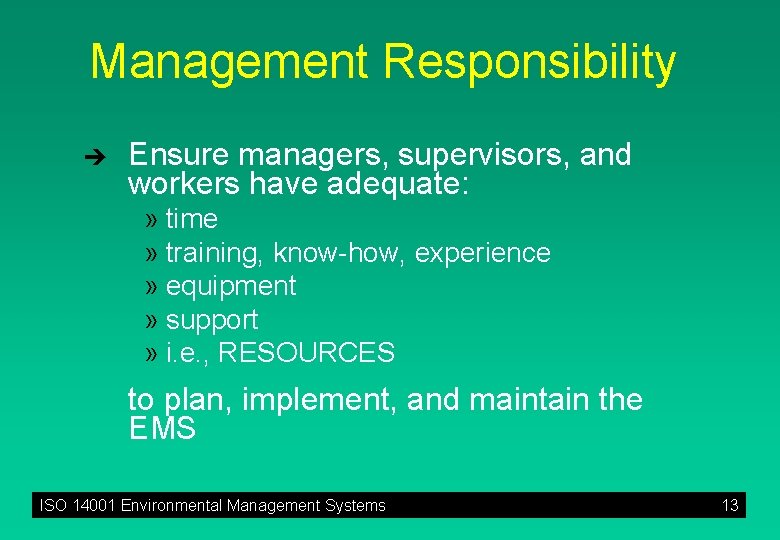 Management Responsibility è Ensure managers, supervisors, and workers have adequate: » time » training,