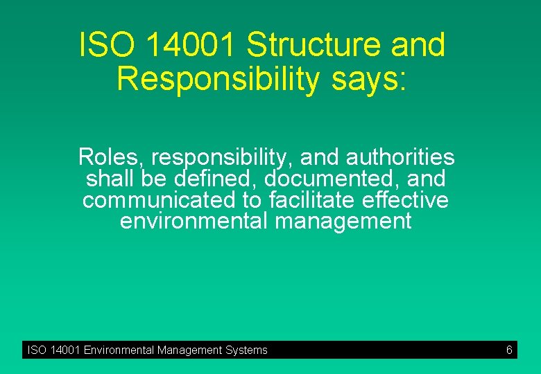 ISO 14001 Structure and Responsibility says: Roles, responsibility, and authorities shall be defined, documented,