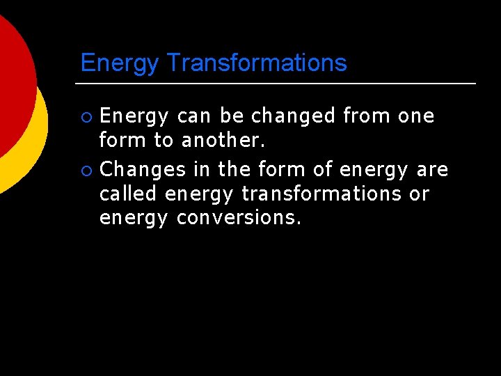 Energy Transformations Energy can be changed from one form to another. ¡ Changes in