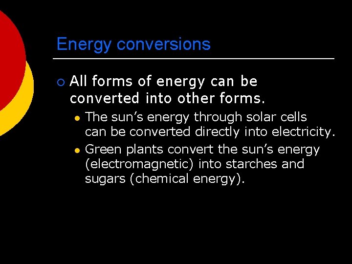 Energy conversions ¡ All forms of energy can be converted into other forms. l