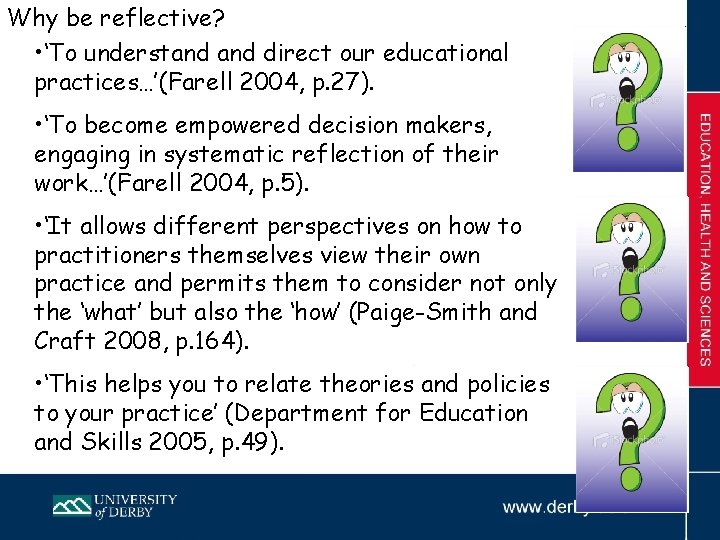 Why be reflective? • ‘To understand direct our educational practices…’(Farell 2004, p. 27). •