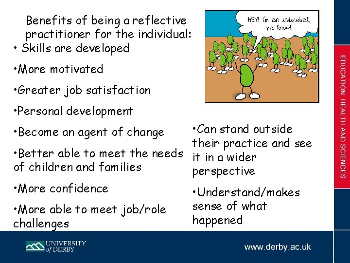 Benefits of being a reflective practitioner for the individual: • Skills are developed •