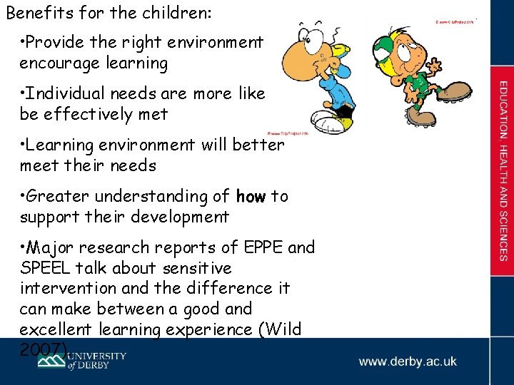 Benefits for the children: • Provide the right environment to encourage learning • Individual