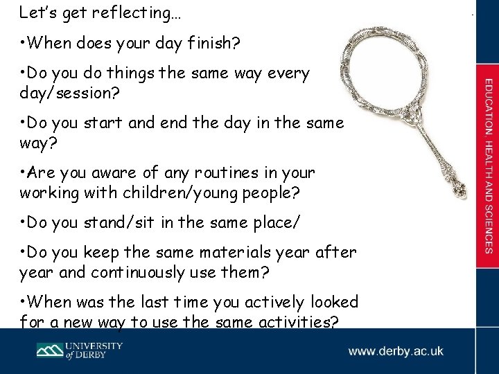 Let’s get reflecting… • When does your day finish? • Do you do things
