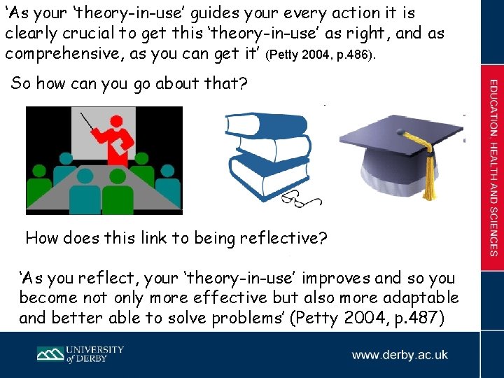 ‘As your ‘theory-in-use’ guides your every action it is clearly crucial to get this