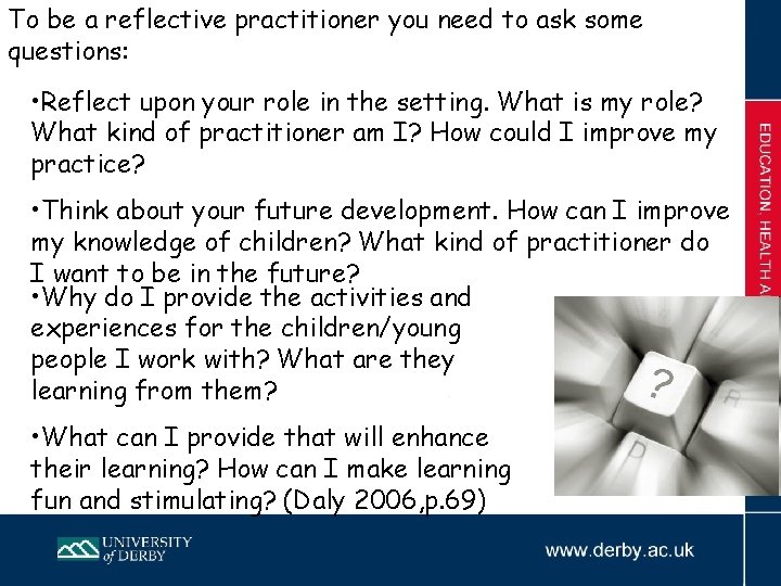 To be a reflective practitioner you need to ask some questions: • Reflect upon