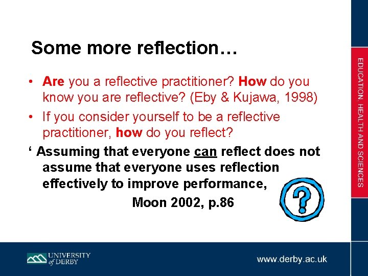 Some more reflection… • Are you a reflective practitioner? How do you know you