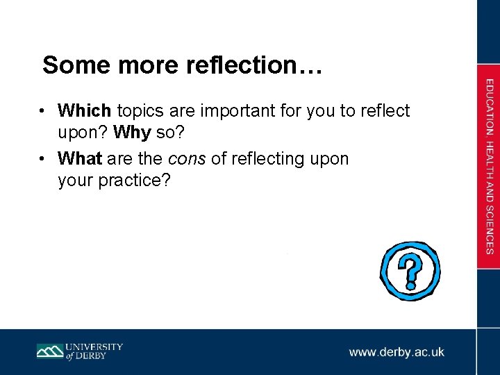 Some more reflection… • Which topics are important for you to reflect upon? Why