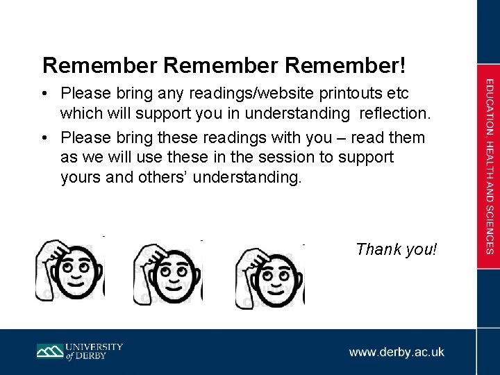 Remember! • Please bring any readings/website printouts etc which will support you in understanding