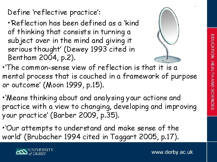 Define ‘reflective practice’: • ‘Reflection has been defined as a ‘kind of thinking that