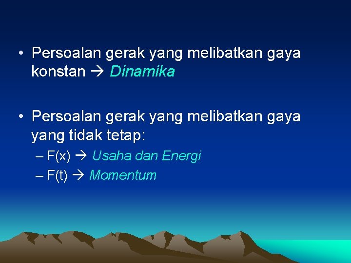  • Persoalan gerak yang melibatkan gaya konstan Dinamika • Persoalan gerak yang melibatkan