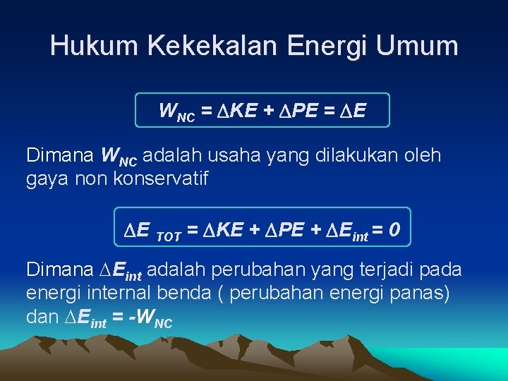 Hukum Kekekalan Energi Umum WNC = KE + PE = E Dimana WNC adalah