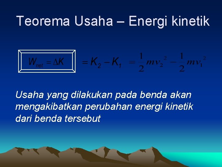 Teorema Usaha – Energi kinetik Usaha yang dilakukan pada benda akan mengakibatkan perubahan energi