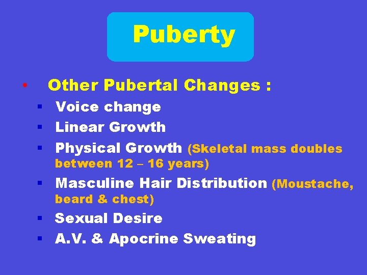 Puberty • Other Pubertal Changes : § Voice change § Linear Growth § Physical