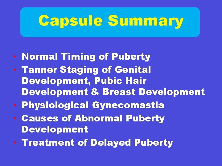 Capsule Summary • Normal Timing of Puberty • Tanner Staging of Genital Development, Pubic
