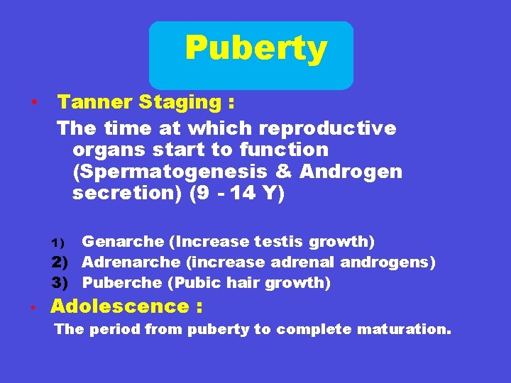 Puberty • Tanner Staging : The time at which reproductive organs start to function