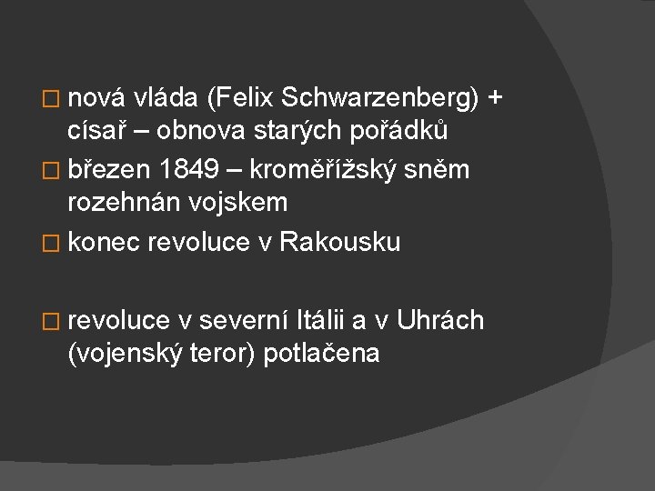 � nová vláda (Felix Schwarzenberg) + císař – obnova starých pořádků � březen 1849