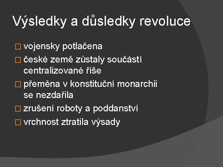 Výsledky a důsledky revoluce � vojensky potlačena � české země zůstaly součástí centralizované říše