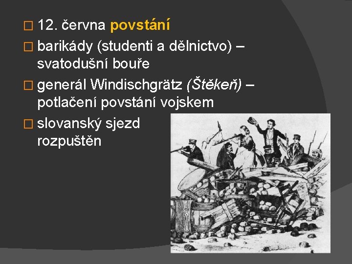 � 12. června povstání � barikády (studenti a dělnictvo) – svatodušní bouře � generál