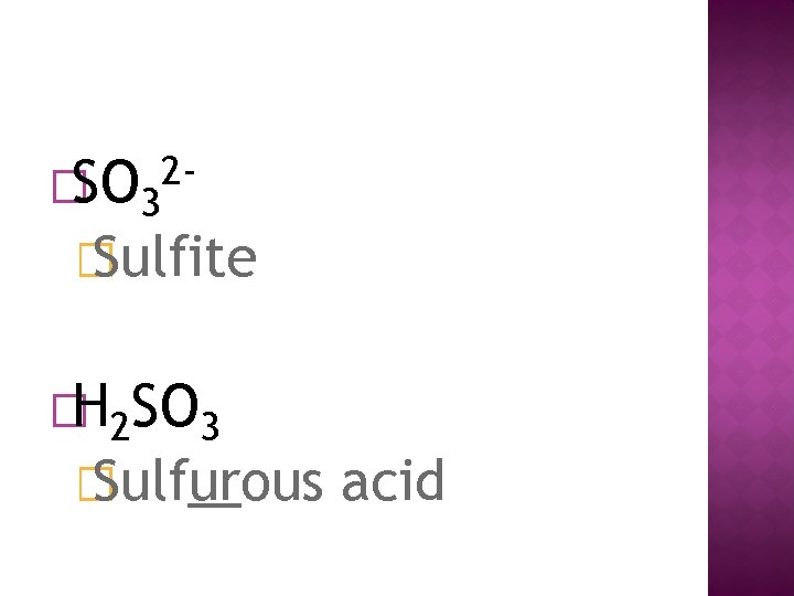�SO 3 2 - � Sulfite �H 2 SO 3 � Sulfurous acid 