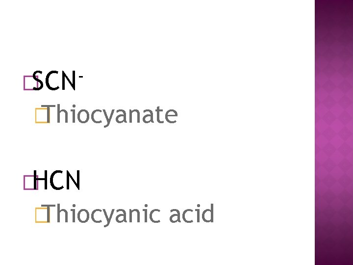 �SCN � Thiocyanate �HCN � Thiocyanic acid 