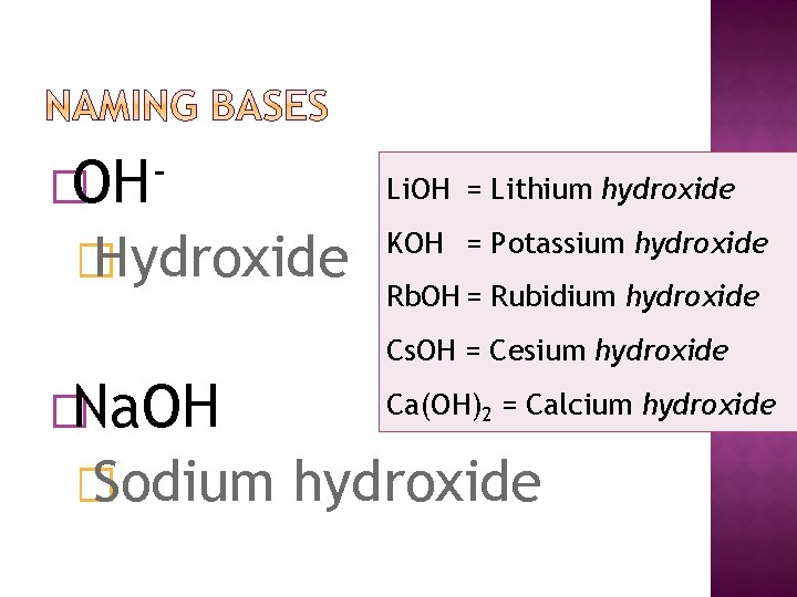 �OH Li. OH = Lithium hydroxide � Hydroxide KOH = Potassium hydroxide Rb. OH