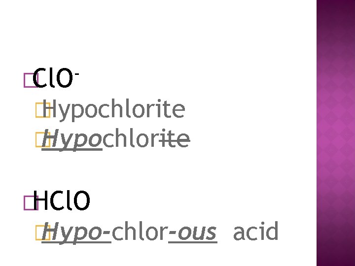 �Cl. O � Hypochlorite �HCl. O � Hypo-chlor-ous acid 