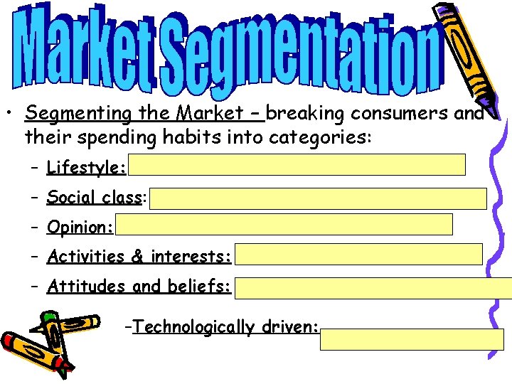  • Segmenting the Market – breaking consumers and their spending habits into categories: