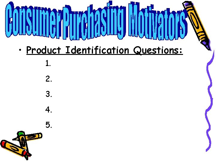  • Product Identification Questions: 1. 2. 3. 4. 5. 