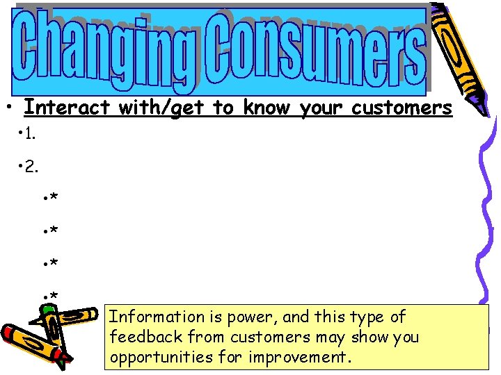  • Interact with/get to know your customers • 1. • 2. • *