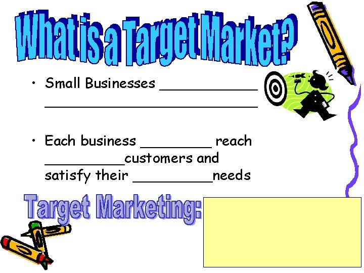  • Small Businesses __________________ • Each business ____ reach _____customers and satisfy their