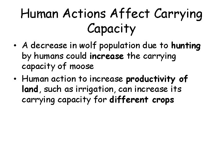 Human Actions Affect Carrying Capacity • A decrease in wolf population due to hunting