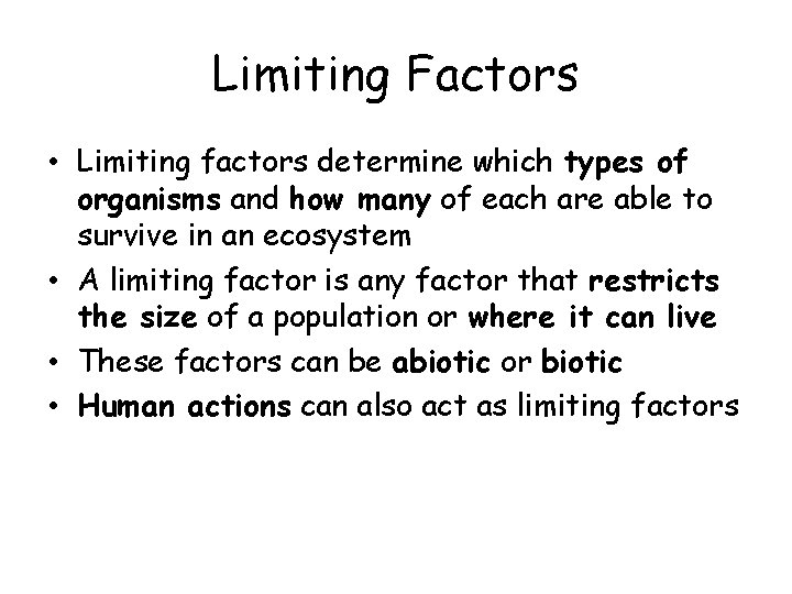 Limiting Factors • Limiting factors determine which types of organisms and how many of