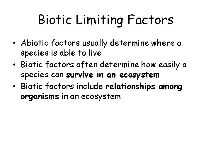 Biotic Limiting Factors • Abiotic factors usually determine where a species is able to