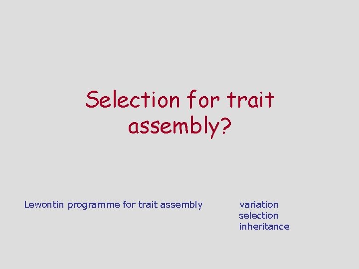 Selection for trait assembly? Lewontin programme for trait assembly variation selection inheritance 