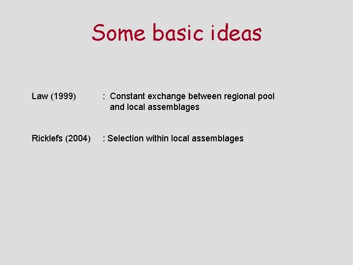 Some basic ideas Law (1999) : Constant exchange between regional pool and local assemblages